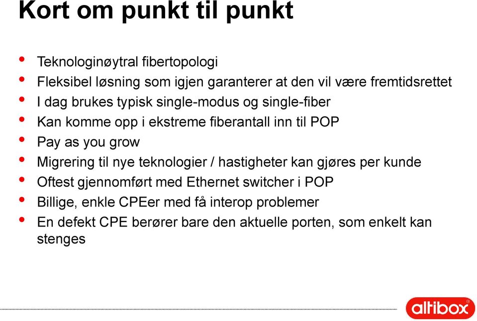 as you grow Migrering til nye teknologier / hastigheter kan gjøres per kunde Oftest gjennomført med Ethernet