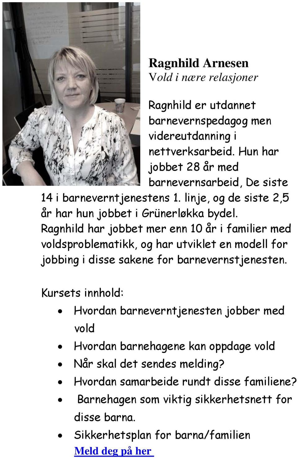 Ragnhild har jobbet mer enn 10 år i familier med voldsproblematikk, og har utviklet en modell for jobbing i disse sakene for barnevernstjenesten.