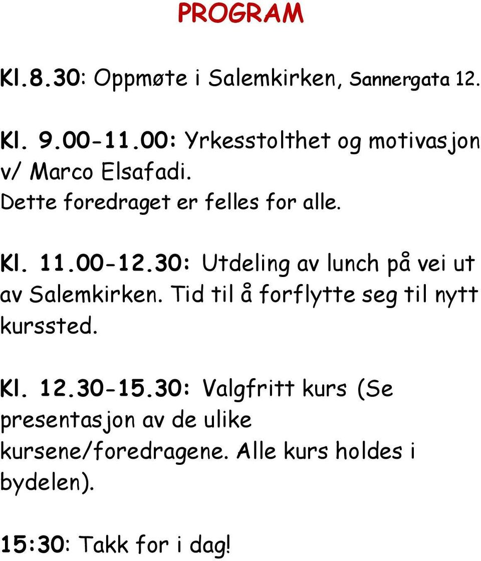 00-12.30: Utdeling av lunch på vei ut av Salemkirken. Tid til å forflytte seg til nytt kurssted.