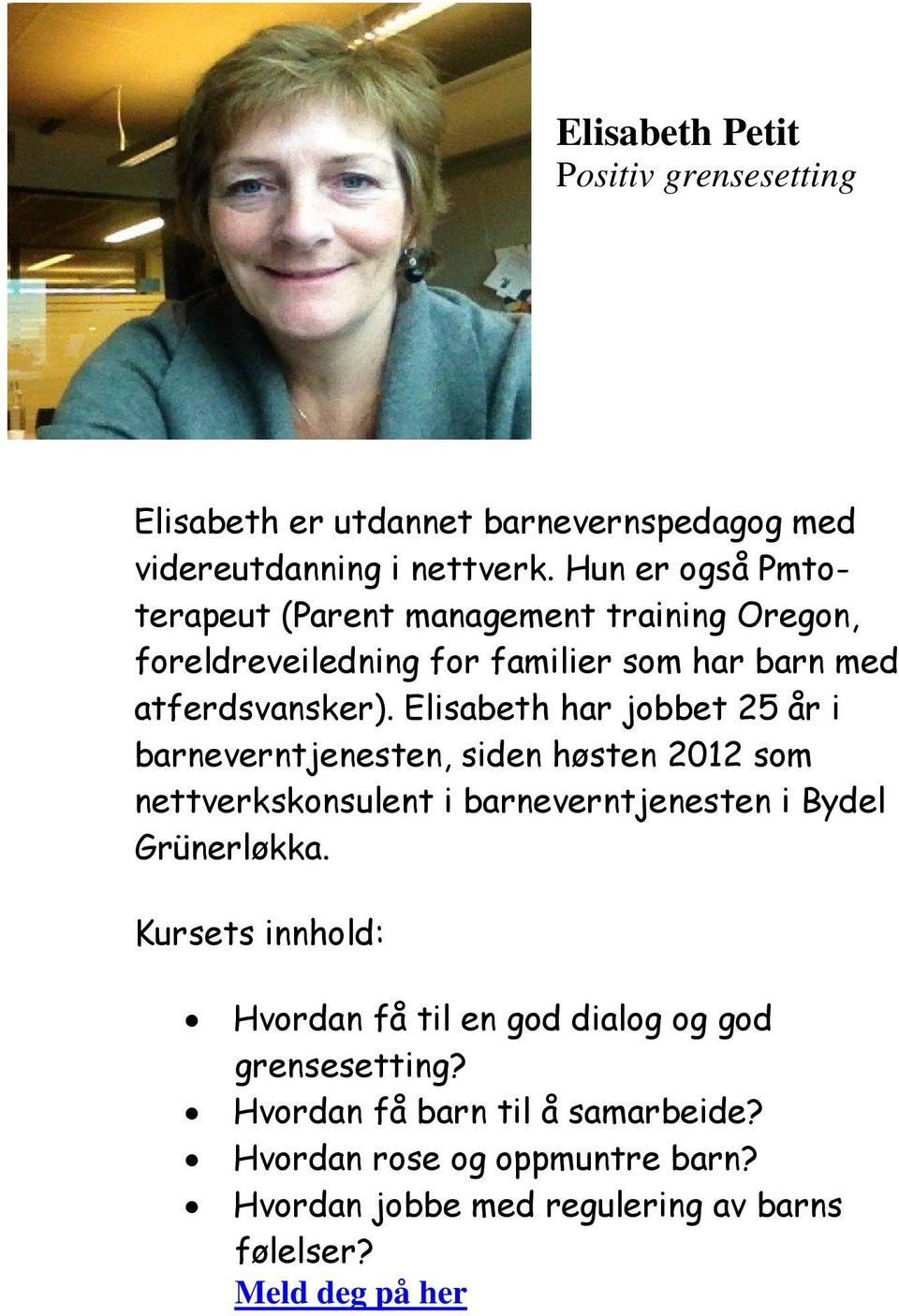 Elisabeth har jobbet 25 år i barneverntjenesten, siden høsten 2012 som nettverkskonsulent i barneverntjenesten i Bydel Grünerløkka.