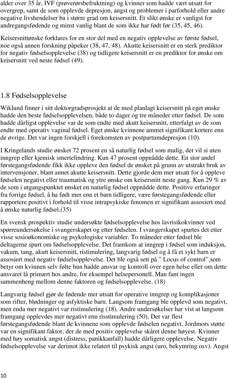 Keisersnittønske forklares for en stor del med en negativ opplevelse av første fødsel, noe også annen forskning påpeker (38, 47, 48).