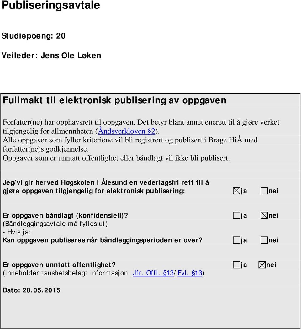 Alle oppgaver som fyller kriteriene vil bli registrert og publisert i Brage HiÅ med forfatter(ne)s godkjennelse. Oppgaver som er unntatt offentlighet eller båndlagt vil ikke bli publisert.