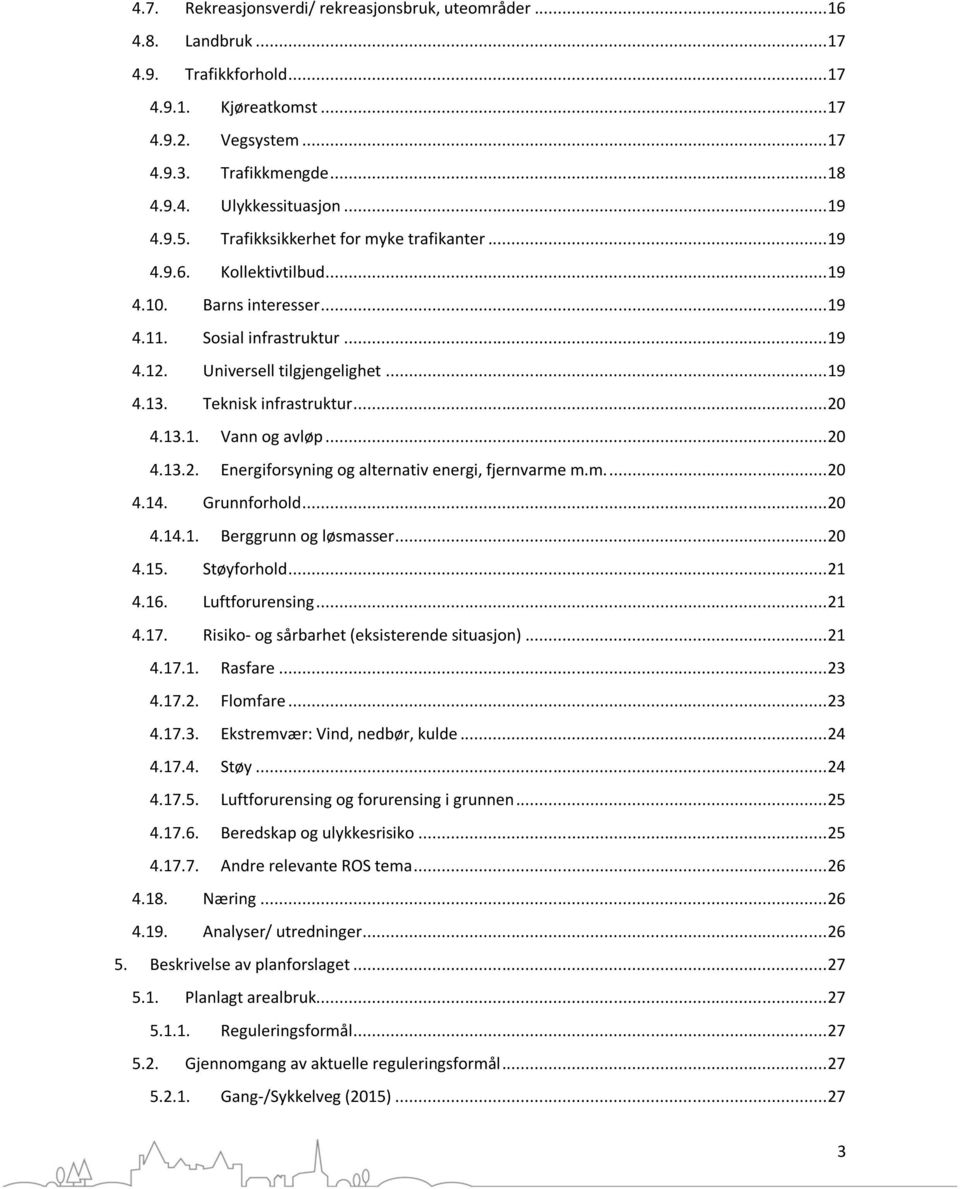 Teknisk infrastruktur... 20 4.13.1. Vann og avløp... 20 4.13.2. Energiforsyning og alternativ energi, fjernvarme m.m.... 20 4.14. Grunnforhold... 20 4.14.1. Berggrunn og løsmasser... 20 4.15.