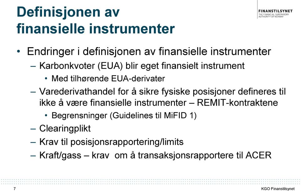 posisjoner defineres til ikke å være finansielle instrumenter REMIT-kontraktene Begrensninger (Guidelines til