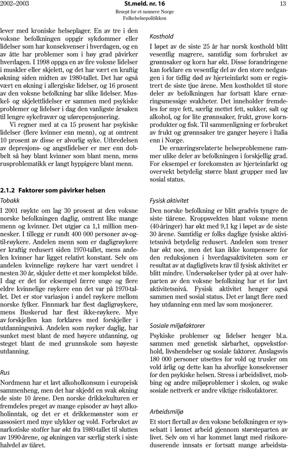 I 1998 oppga en av fire voksne lidelser i muskler eller skjelett, og det har vært en kraftig økning siden midten av 1980-tallet.