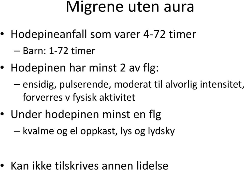 alvorlig intensitet, forverres v fysisk aktivitet Under hodepinen