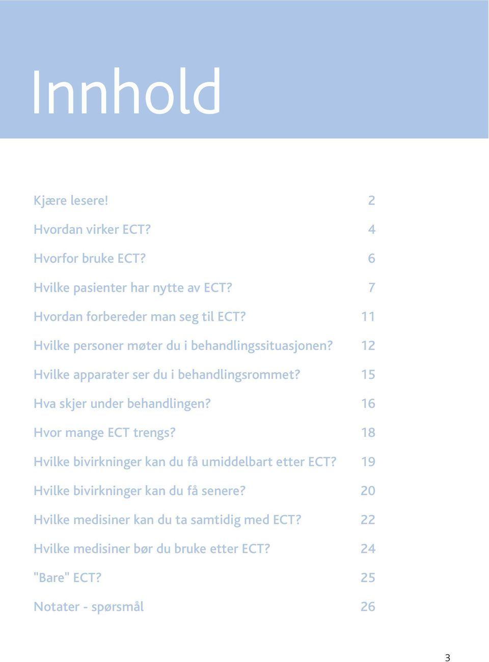 12 Hvilke apparater ser du i behandlingsrommet? 15 Hva skjer under behandlingen? 16 Hvor mange ECT trengs?