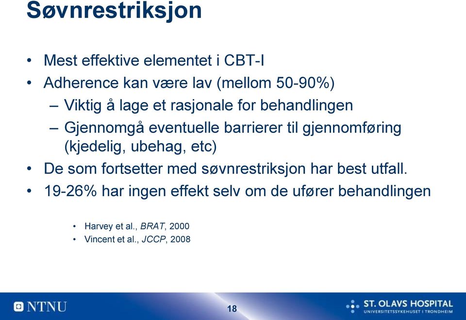 (kjedelig, ubehag, etc) De som fortsetter med søvnrestriksjon har best utfall.