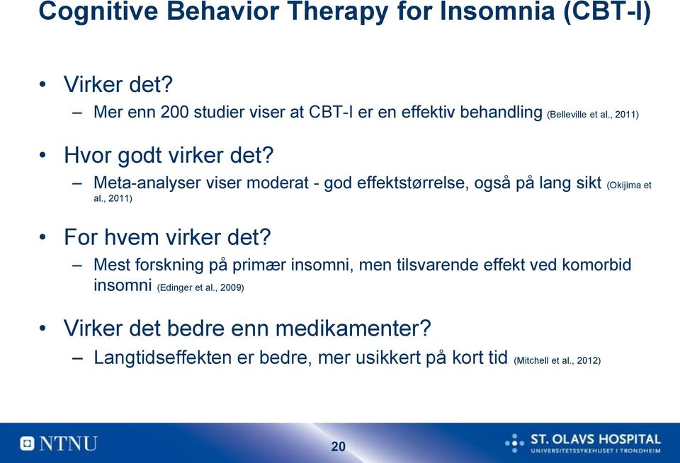 Meta-analyser viser moderat - god effektstørrelse, også på lang sikt (Okijima et al., 2011) For hvem virker det?