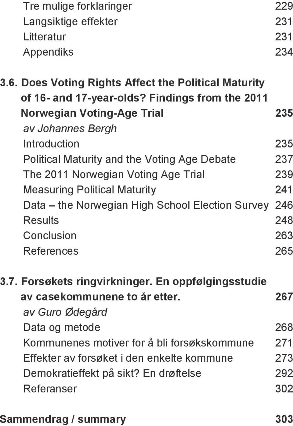 Political Maturity 241 Data the Norwegian High School Election Survey 246 Results 248 Conclusion 263 References 265 3.7. Forsøkets ringvirkninger.