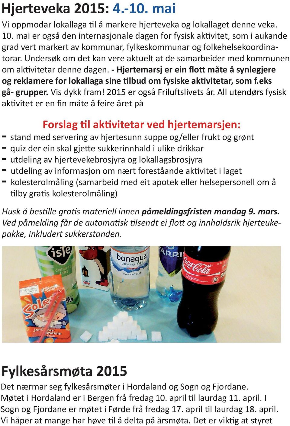 Undersøk om det kan vere aktuelt at de samarbeider med kommunen om aktivitetar denne dagen.