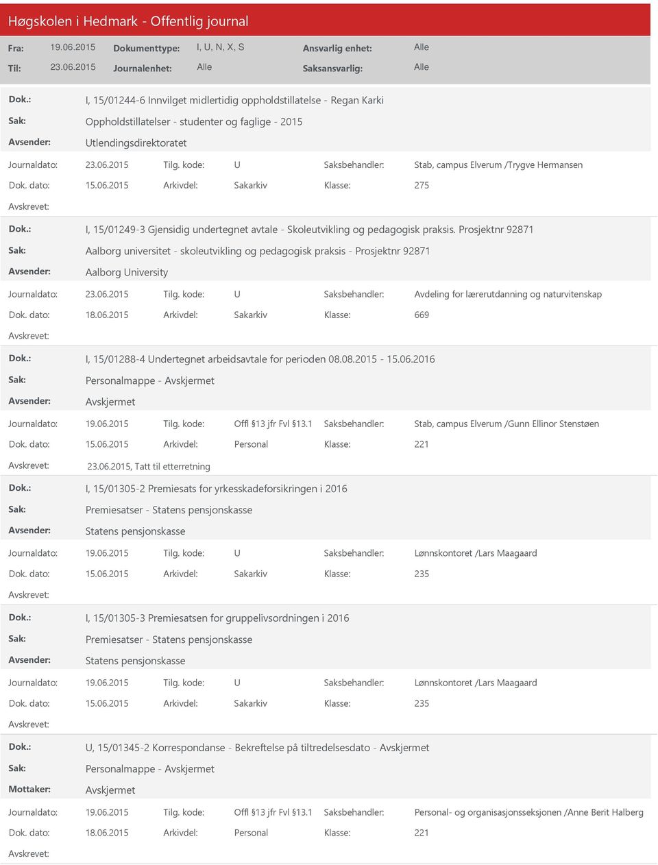 Prosjektnr 92871 Aalborg universitet - skoleutvikling og pedagogisk praksis - Prosjektnr 92871 Aalborg niversity Dok. dato: 18.06.