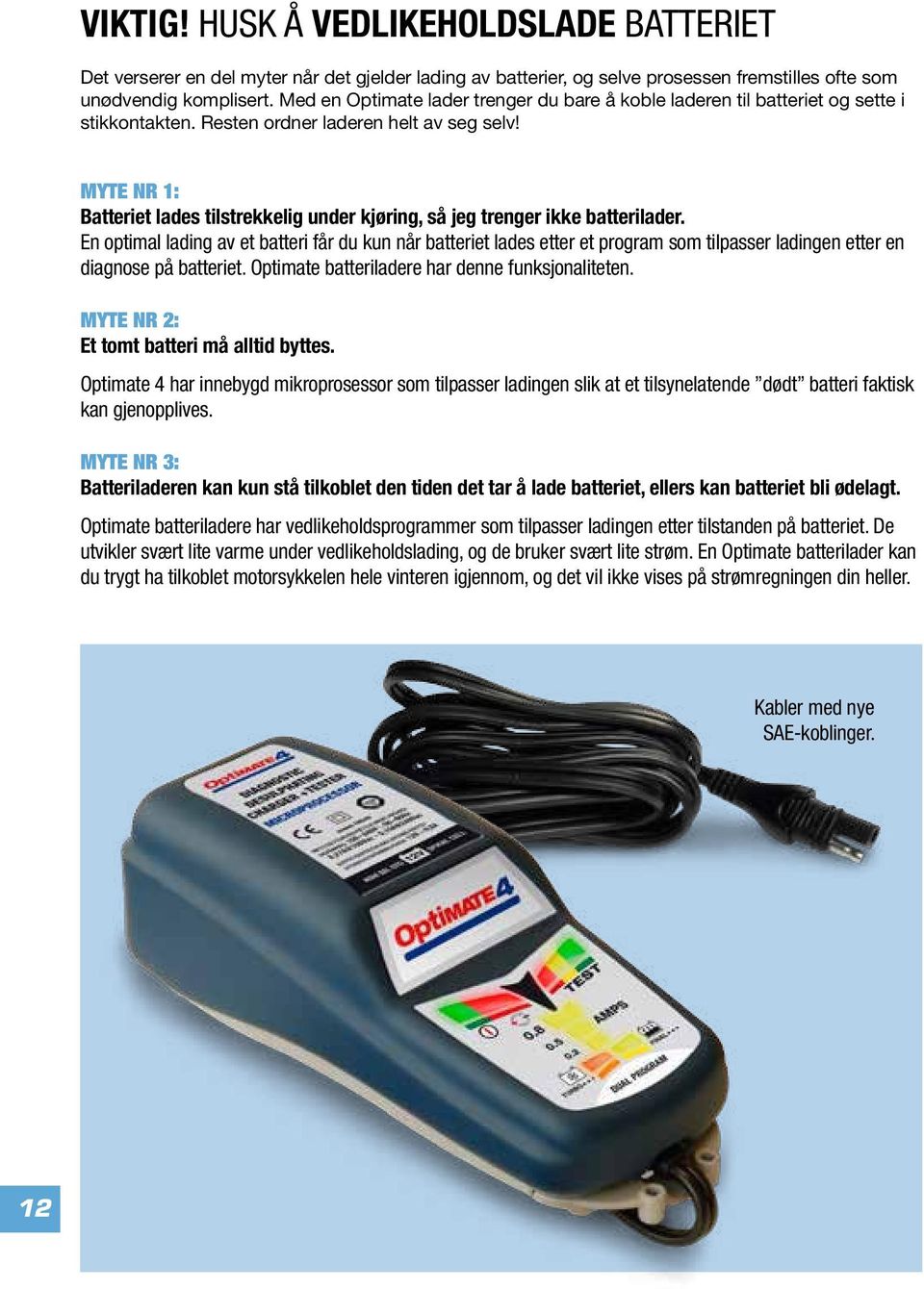 MYTE NR 1: Batteriet lades tilstrekkelig under kjøring, så jeg trenger ikke batterilader.