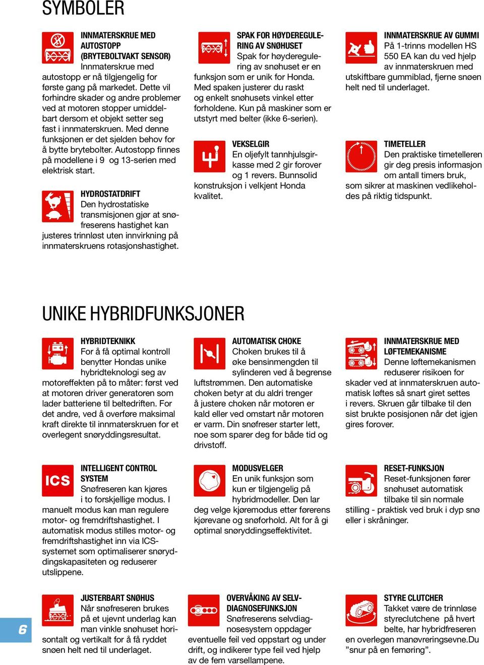 Autostopp finnes på modellene i 9 og 13-serien med elektrisk start.