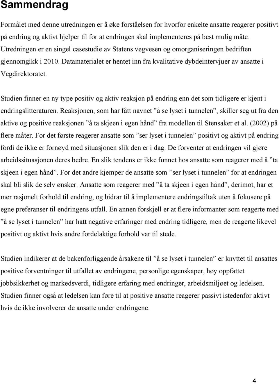 Studien finner en ny type positiv og aktiv reaksjon på endring enn det som tidligere er kjent i endringslitteraturen.