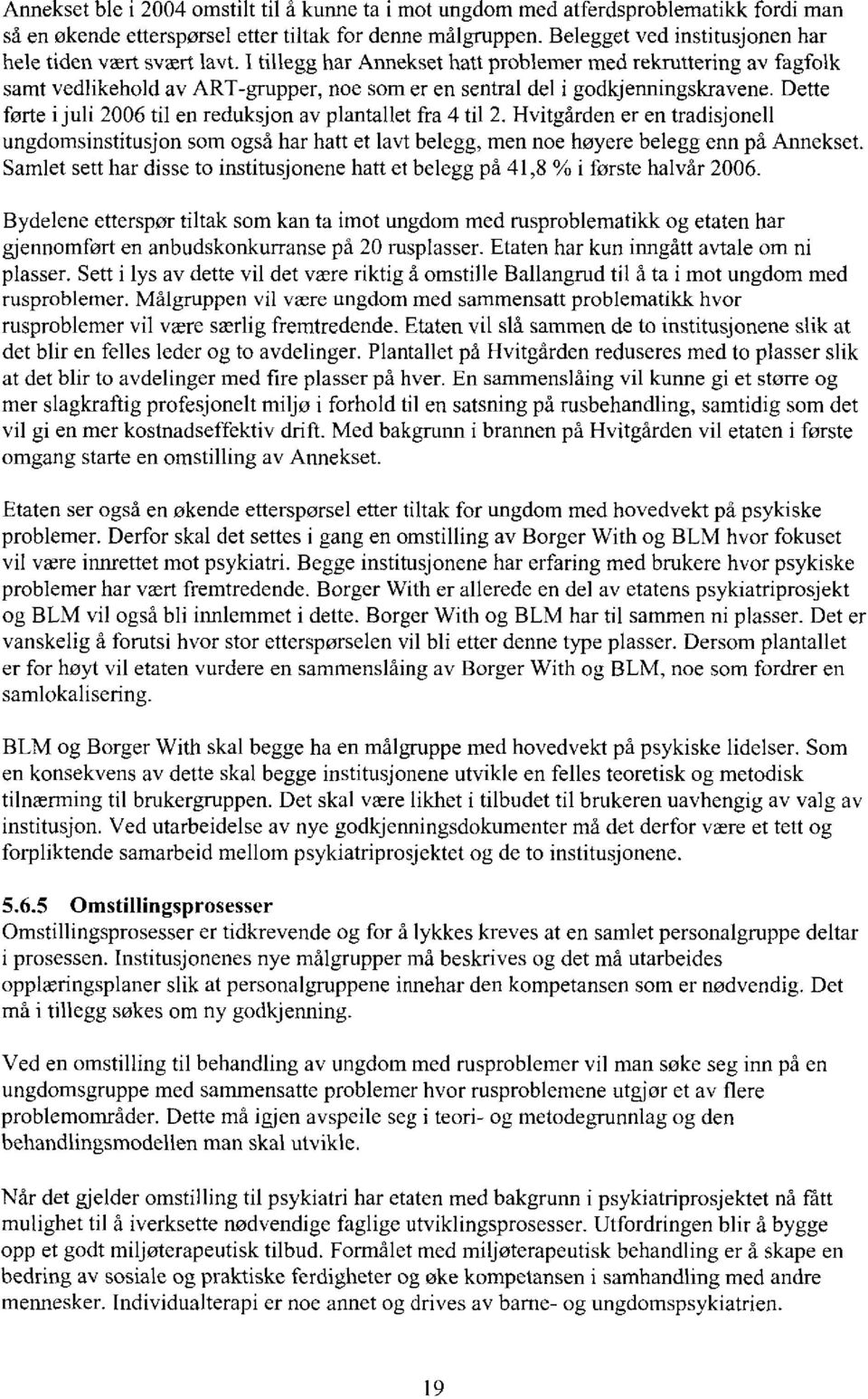 I tillegg har Annekset hatt problemer med rekruttering av fagfolk samt vedlikehold av ART-grupper, noe som er en sentral del i godkjenningskravene.