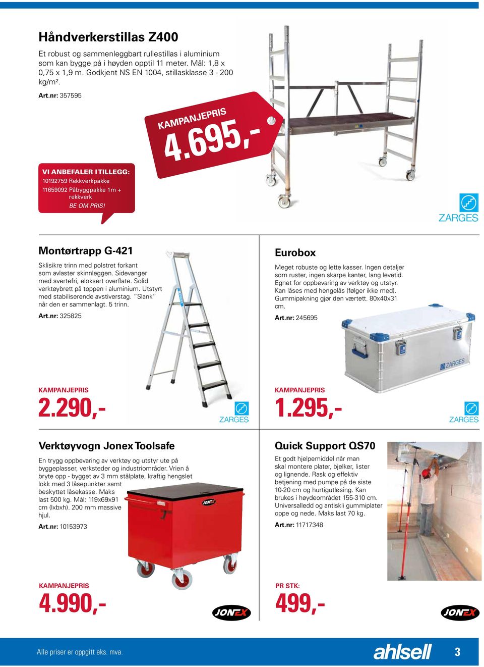 695,- Montørtrapp G-421 Sklisikre trinn med polstret forkant som avlaster skinnleggen. Sidevanger med svertefri, eloksert overflate. Solid verktøybrett på toppen i aluminium.