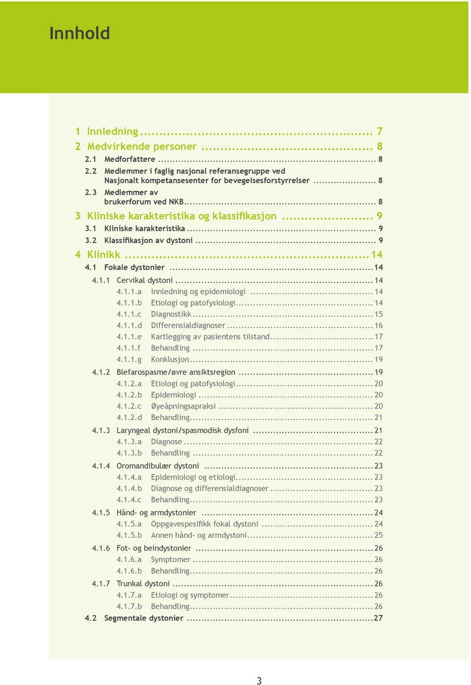 .. 14 4.1.1.b Etiologi og patofysiologi... 14 4.1.1.c Diagnostikk... 15 4.1.1.d Differensialdiagnoser... 16 4.1.1.e Kartlegging av pasientens tilstand... 17 4.1.1.f Behandling... 17 4.1.1.g Konklusjon.