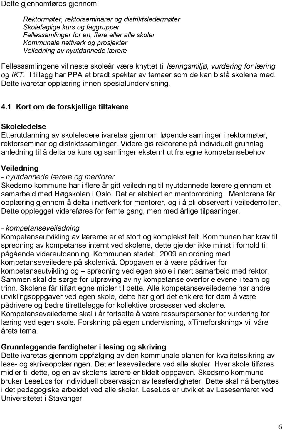 I tillegg har PPA et bredt spekter av temaer som de kan bistå skolene med. Dette ivaretar opplæring innen spesialundervisning. 4.