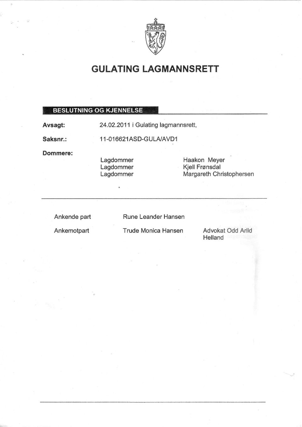 : 11-016621 AS D-GU LA/AVD 1 Dommere: Lagdommer Lagdommer Lagdommer Haakon