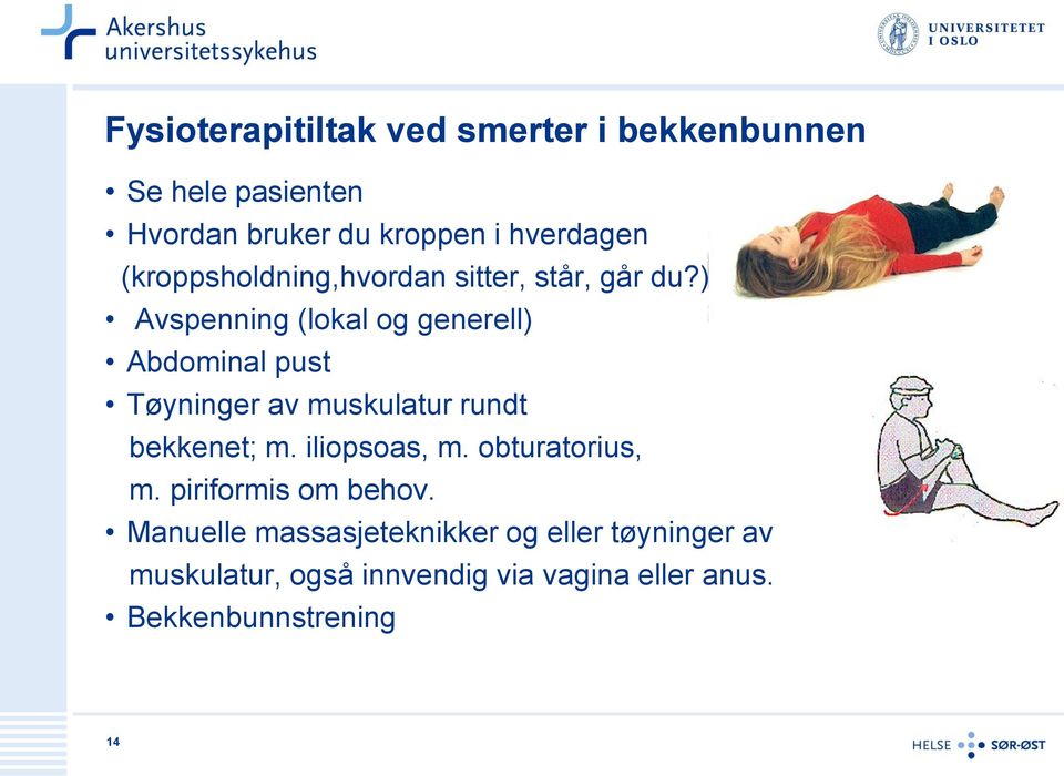 ) Avspenning (lokal og generell) Abdominal pust Tøyninger av muskulatur rundt bekkenet; m.