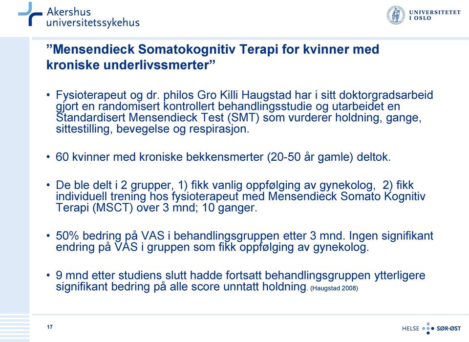 sittestilling, bevegelse og respirasjon. 60 kvinner med kroniske bekkensmerter (20-50 år gamle) deltok.