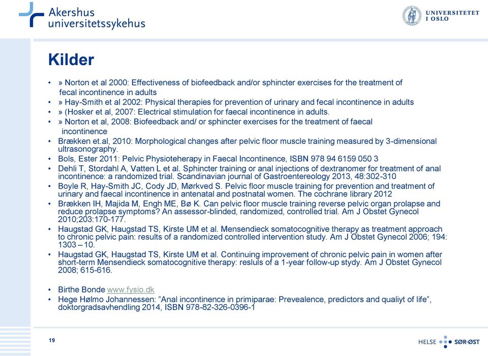 » Norton et al, 2008: Biofeedback and/ or sphincter exercises for the treatment of faecal incontinence Brækken et.