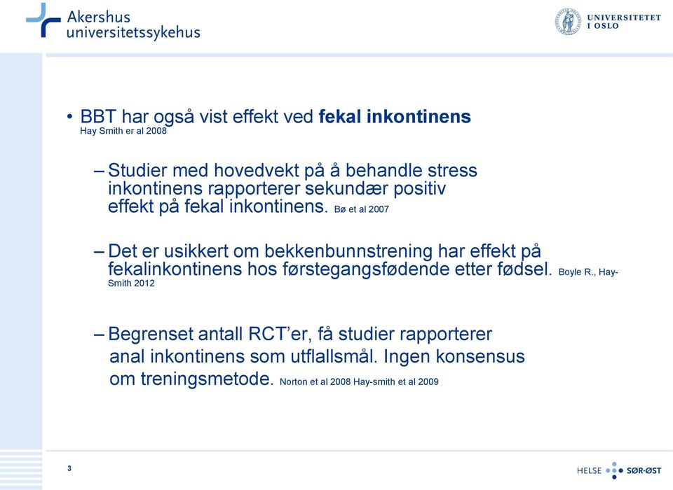 Bø et al 2007 Det er usikkert om bekkenbunnstrening har effekt på fekalinkontinens hos førstegangsfødende etter fødsel.