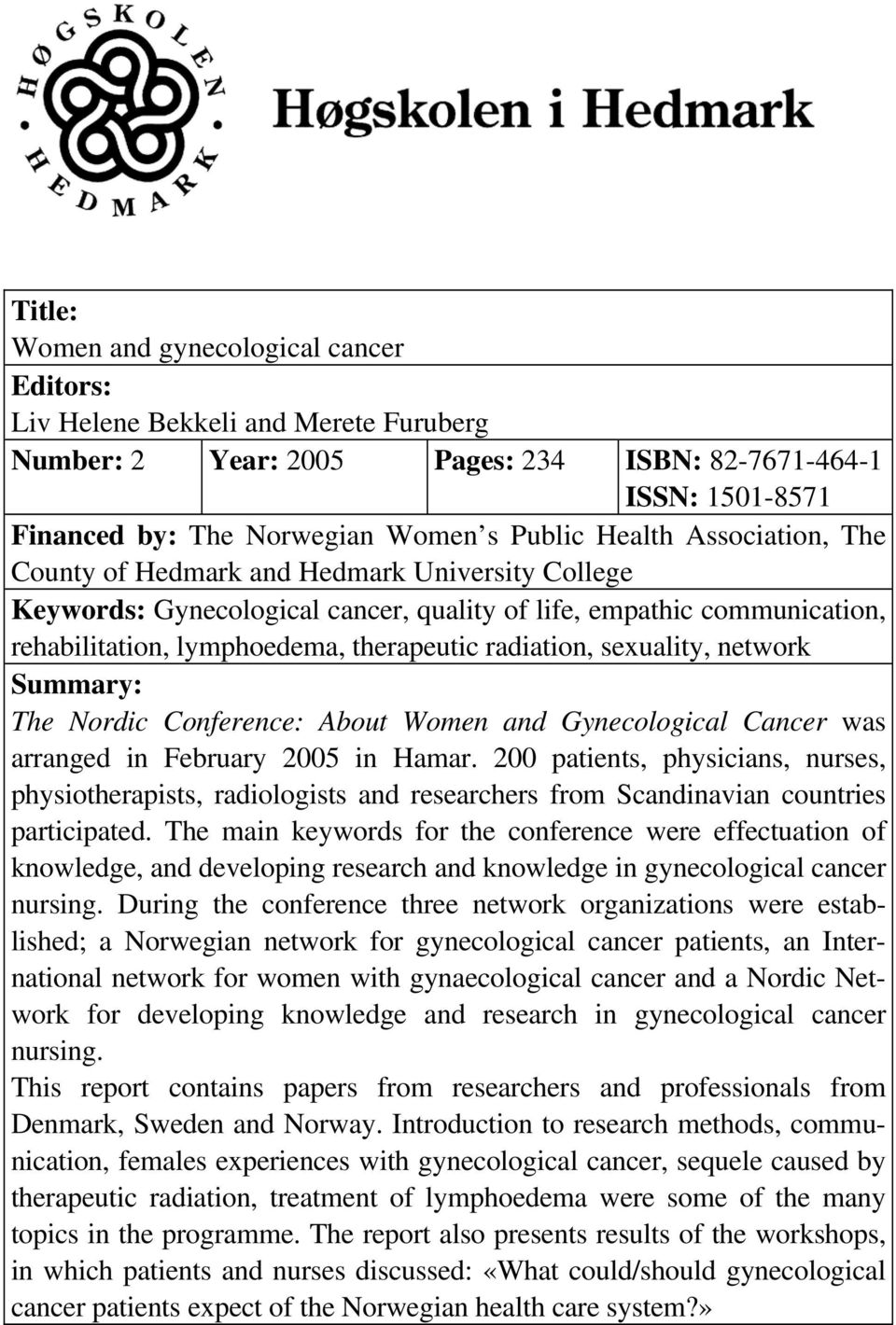 sexuality, network Summary: The Nordic Conference: About Women and Gynecological Cancer was arranged in February 2005 in Hamar.