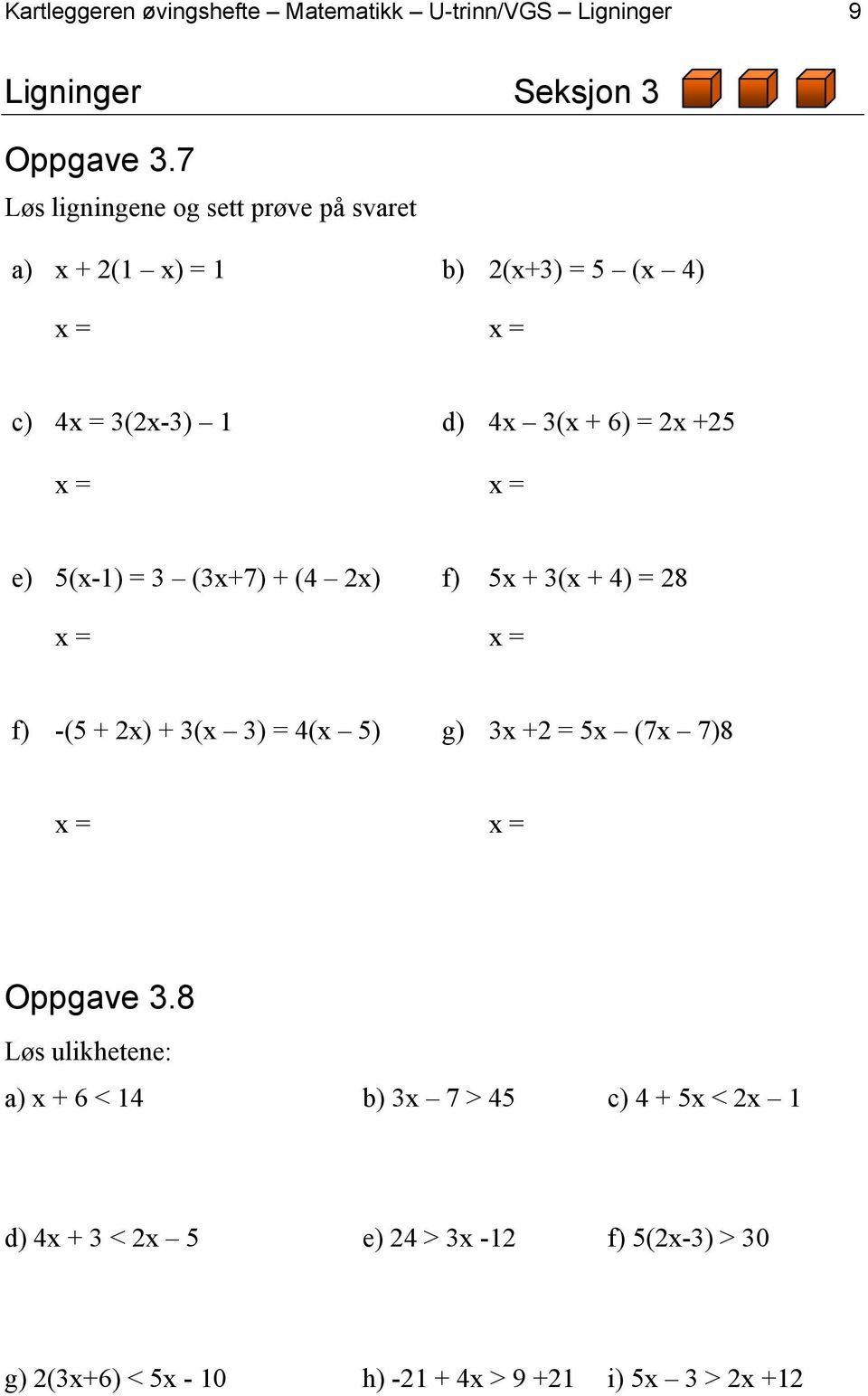 5(x-1) = 3 (3x+7) + (4 2x) f) 5x + 3(x + 4) = 28 f) -(5 + 2x) + 3(x 3) = 4(x 5) g) 3x +2 = 5x (7x 7)8 Oppgave 3.