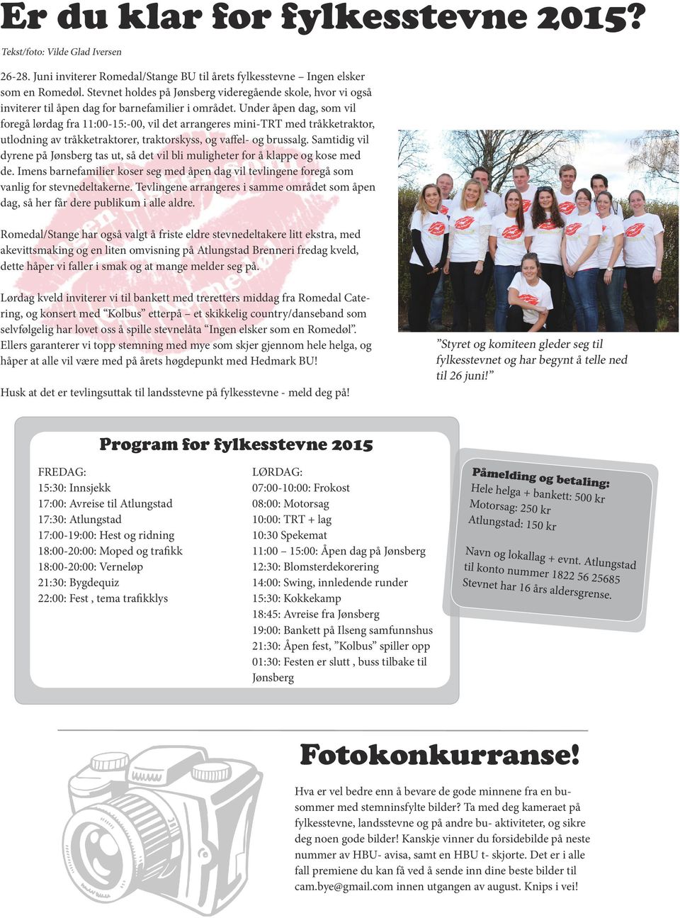 Under åpen dag, som vil foregå lørdag fra 11:00-15:-00, vil det arrangeres mini-trt med tråkketraktor, utlodning av tråkketraktorer, traktorskyss, og vaffel- og brussalg.