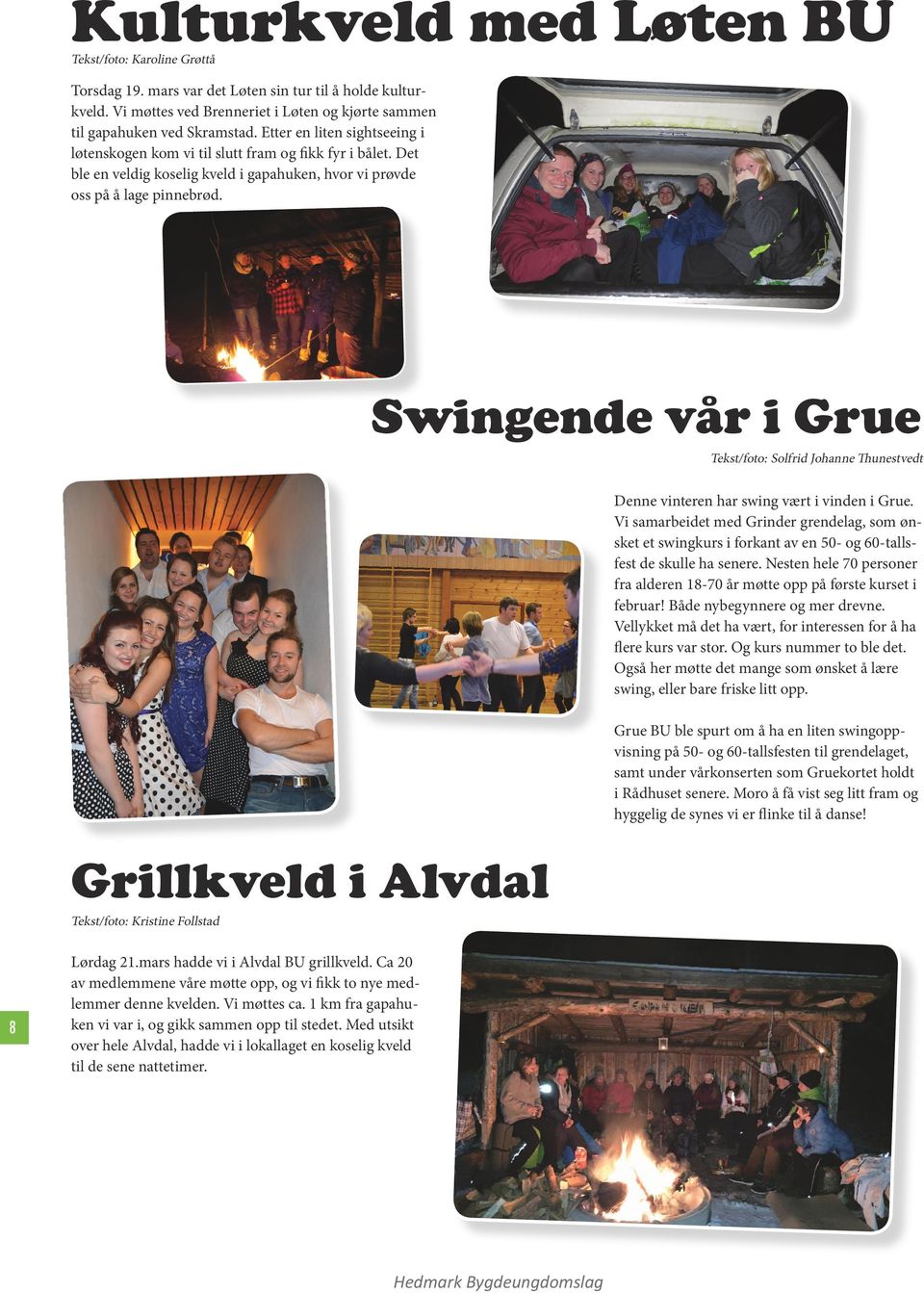 Grillkveld i Alvdal Tekst/foto: Kristine Follstad Swingende vår i Grue Tekst/foto: Solfrid Johanne Thunestvedt Denne vinteren har swing vært i vinden i Grue.