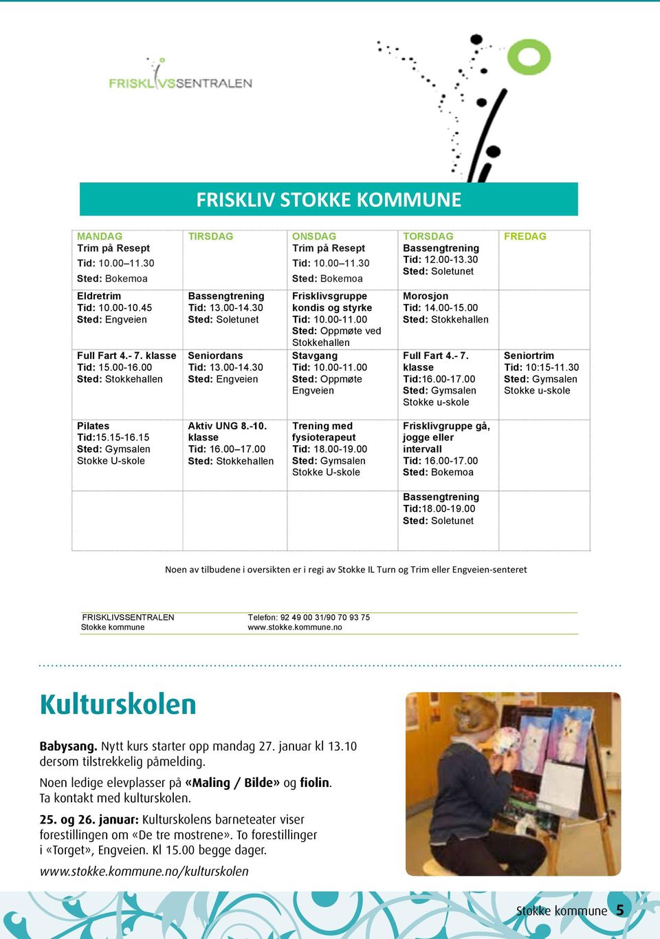 00-14.30 Sted: Engveien Frisklivsgruppe kondis og styrke Tid: 10.00-11.00 Sted: Oppmøte ved Stokkehallen Stavgang Tid: 10.00-11.00 Sted: Oppmøte Engveien Morosjon Tid: 14.00-15.