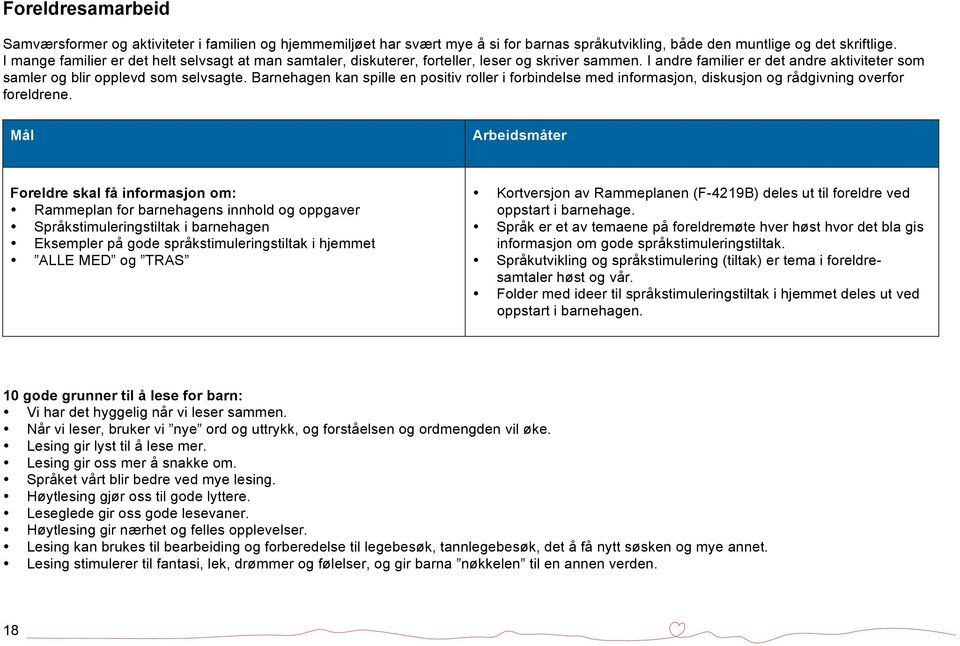 Barnehagen kan spille en positiv roller i forbindelse med informasjon, diskusjon og rådgivning overfor foreldrene.