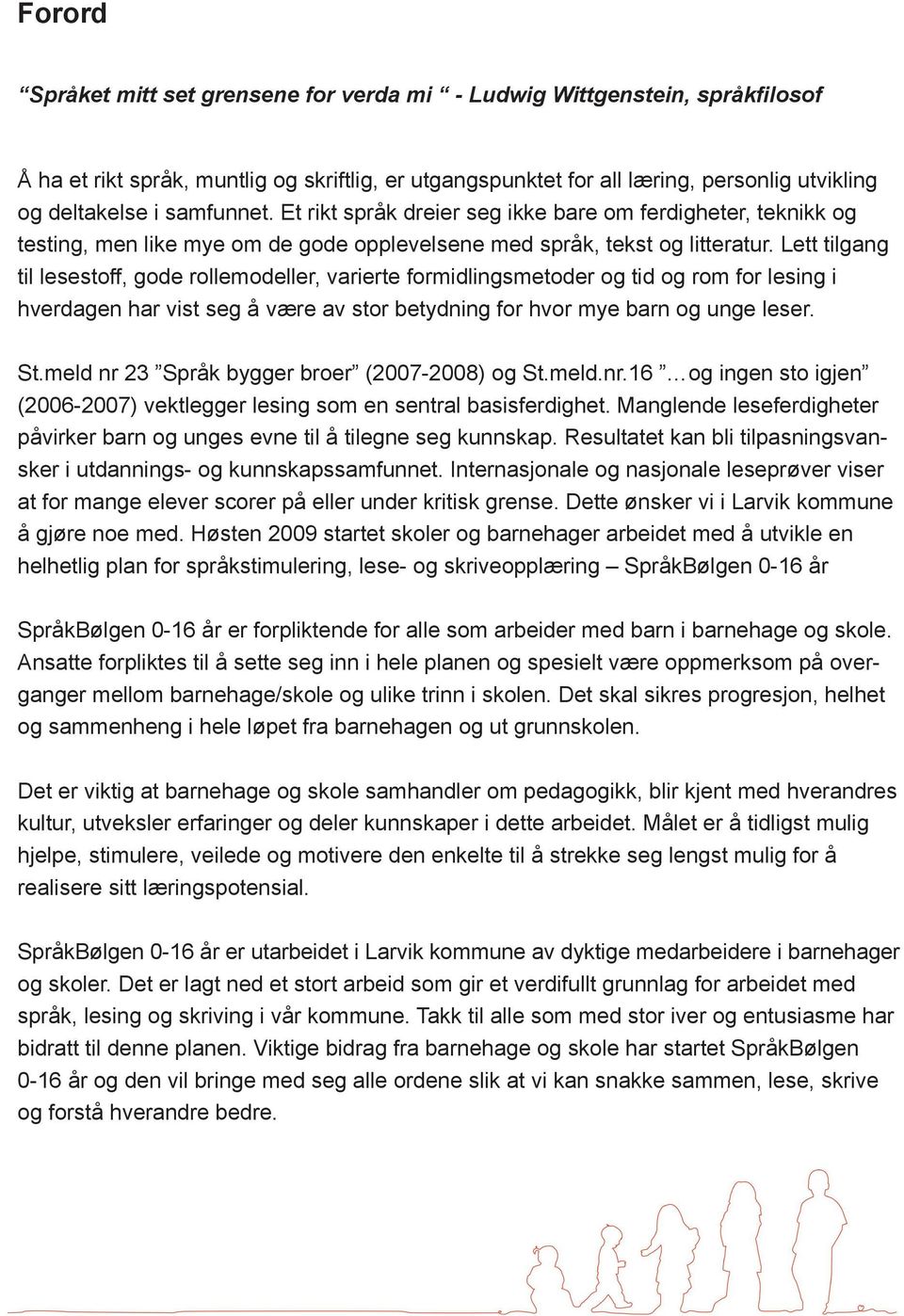 Lett tilgang til lesestoff, gode rollemodeller, varierte formidlingsmetoder og tid og rom for lesing i hverdagen har vist seg å være av stor betydning for hvor mye barn og unge leser. St.