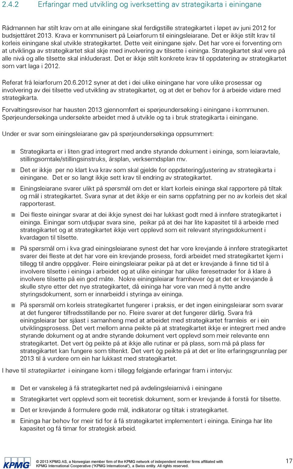 Det har vore ei forventing om at utviklinga av strategikartet skal skje med involvering av tilsette i eininga. Strategikartet skal vere på alle nivå og alle tilsette skal inkluderast.