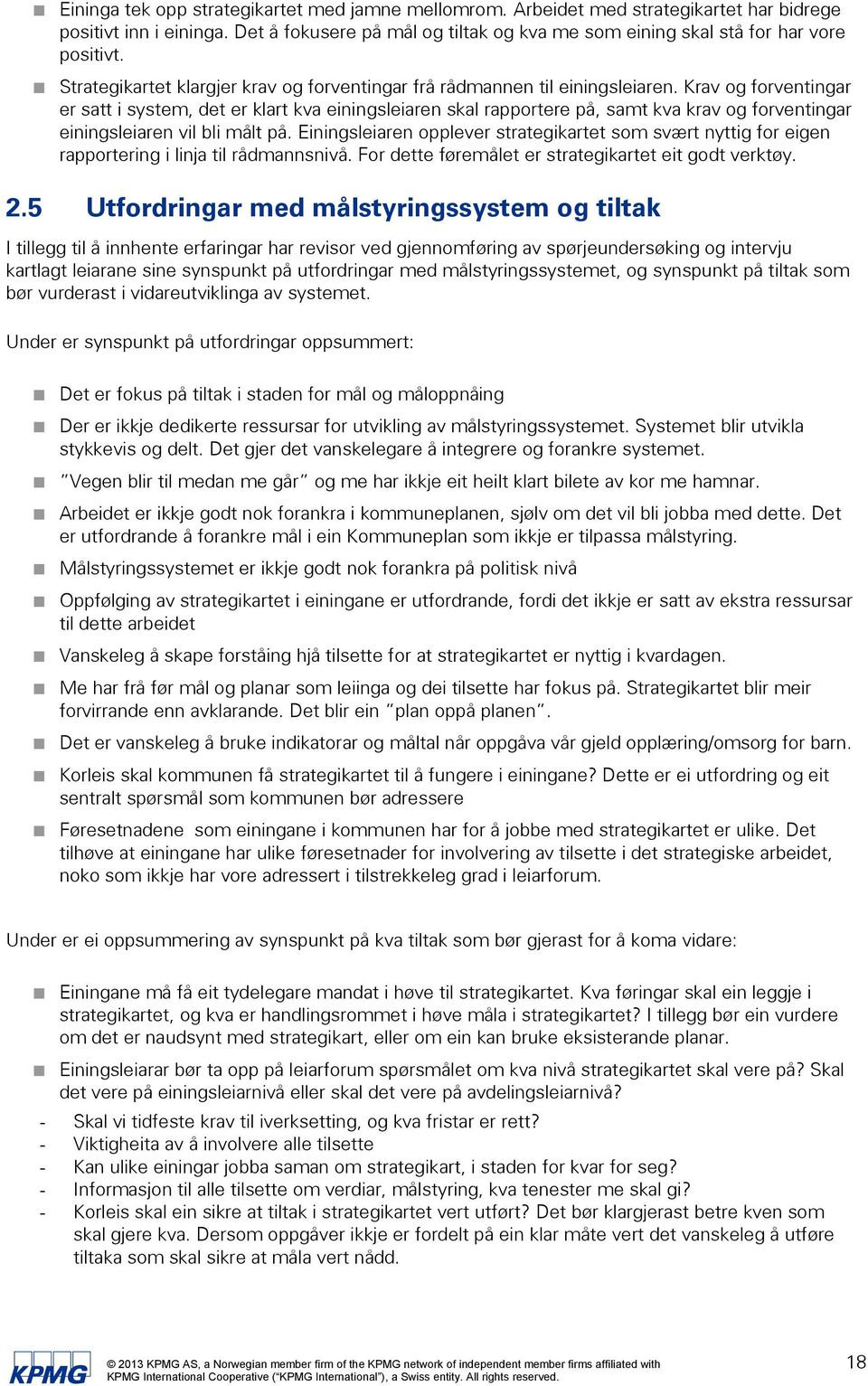 Krav og forventingar er satt i system, det er klart kva einingsleiaren skal rapportere på, samt kva krav og forventingar einingsleiaren vil bli målt på.