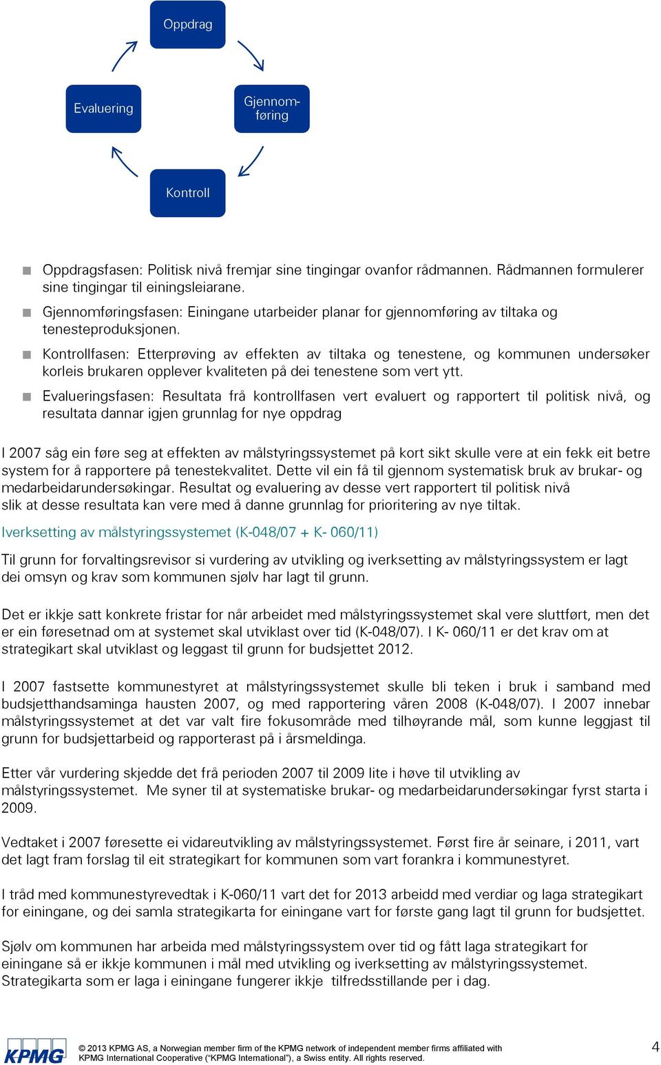 Kontrollfasen: Etterprøving av effekten av tiltaka og tenestene, og kommunen undersøker korleis brukaren opplever kvaliteten på dei tenestene som vert ytt.