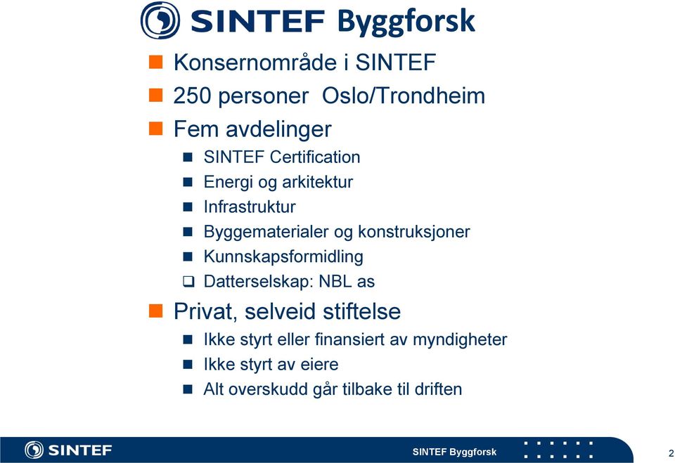 Kunnskapsformidling Datterselskap: NBL as Privat, selveid stiftelse Ikke styrt