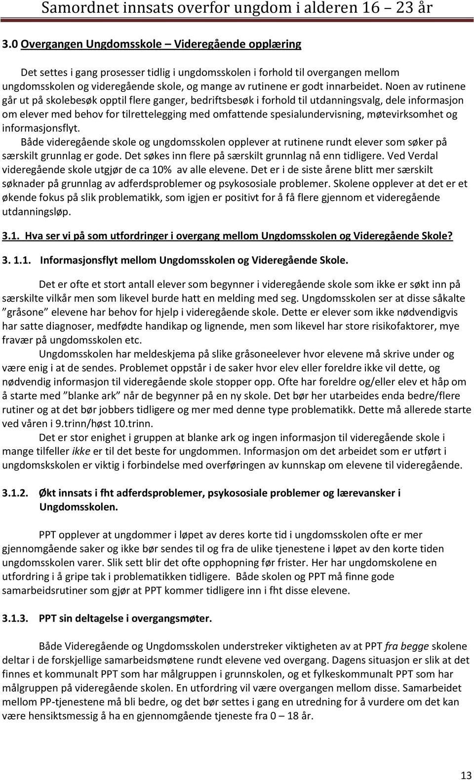 Noen av rutinene går ut på skolebesøk opptil flere ganger, bedriftsbesøk i forhold til utdanningsvalg, dele informasjon om elever med behov for tilrettelegging med omfattende spesialundervisning,