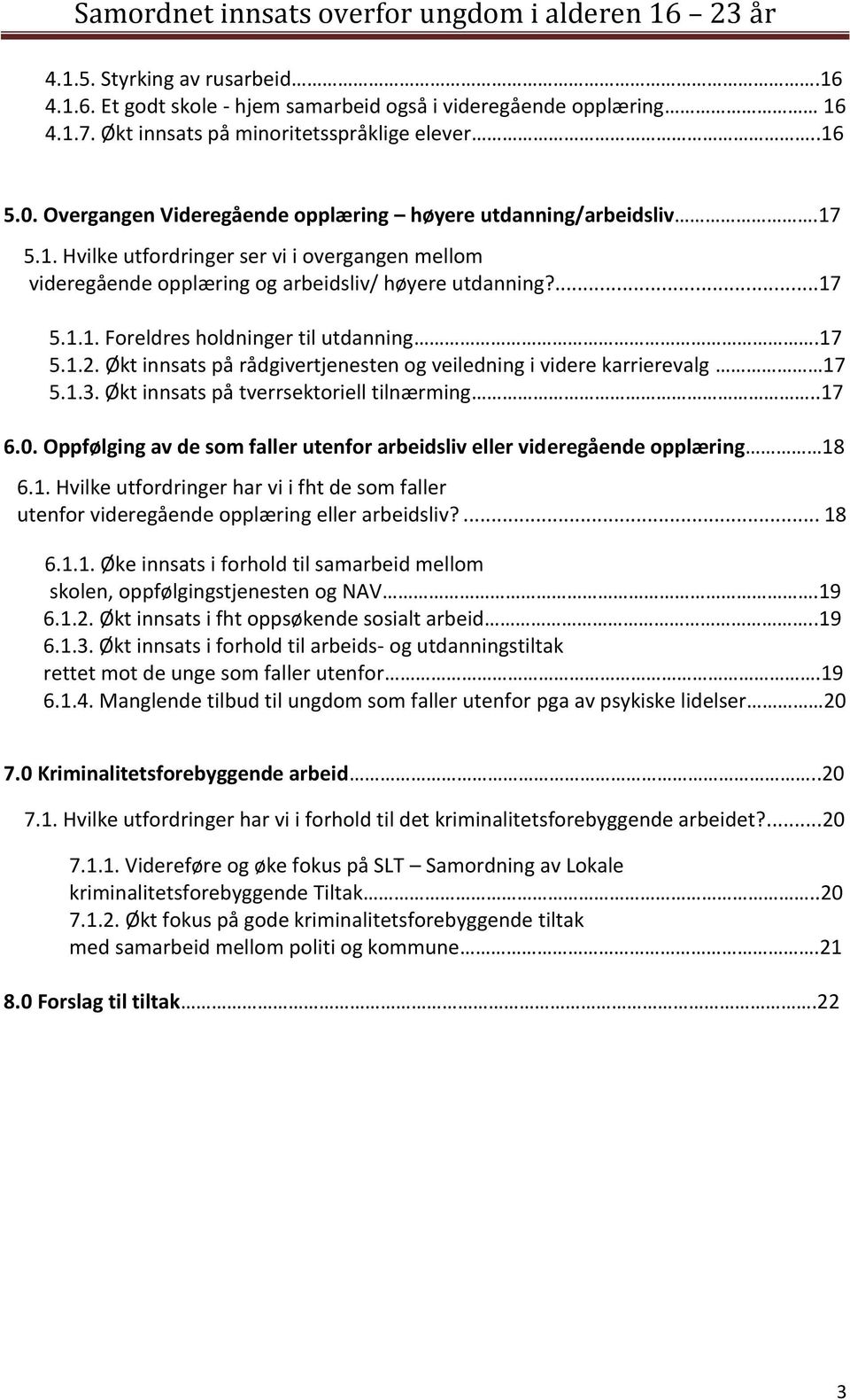 17 5.1.2. Økt innsats på rådgivertjenesten og veiledning i videre karrierevalg 17 5.1.3. Økt innsats på tverrsektoriell tilnærming..17 6.0.