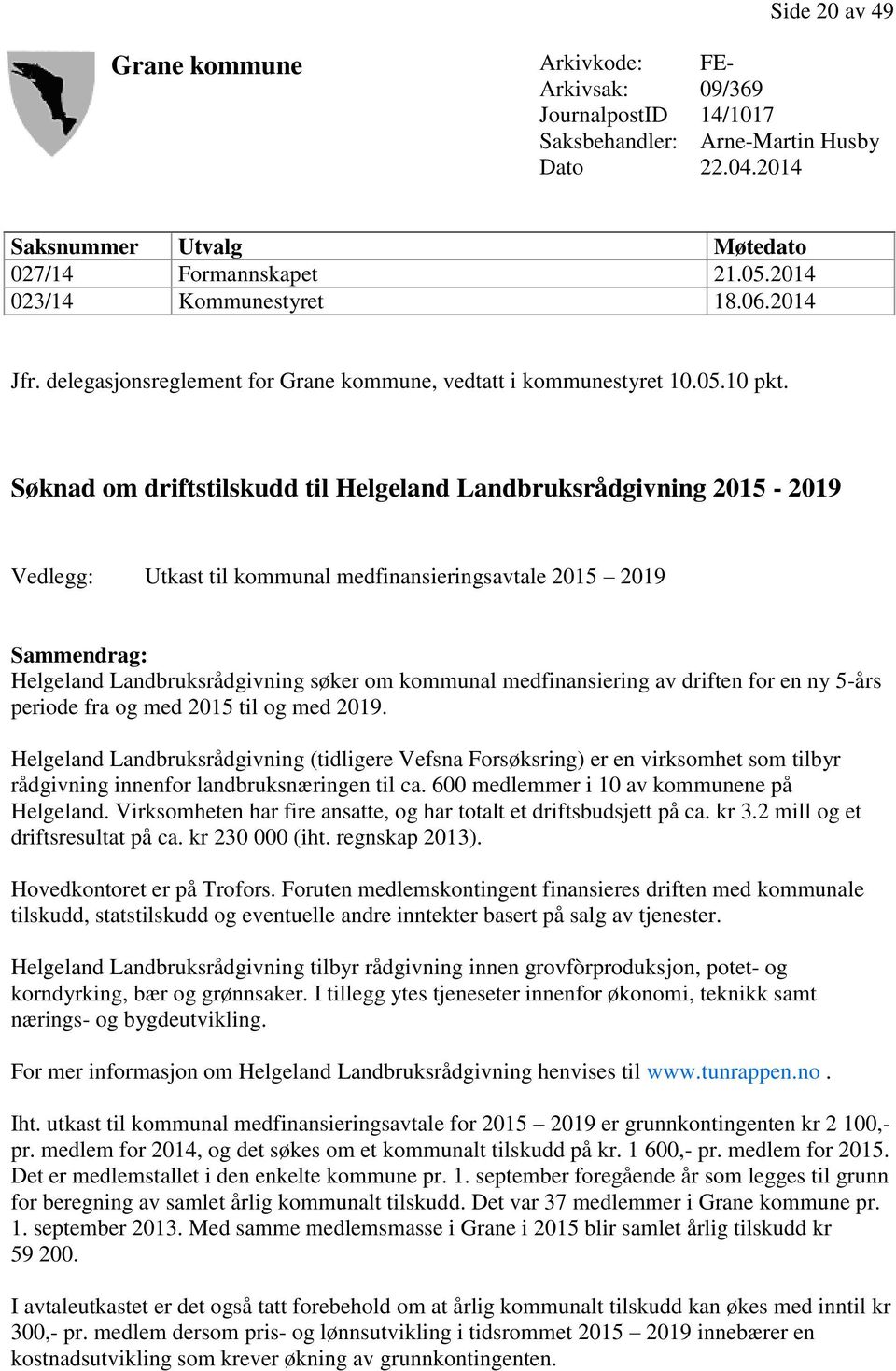 Søknad om driftstilskudd til Helgeland Landbruksrådgivning 2015-2019 Vedlegg: Utkast til kommunal medfinansieringsavtale 2015 2019 Sammendrag: Helgeland Landbruksrådgivning søker om kommunal