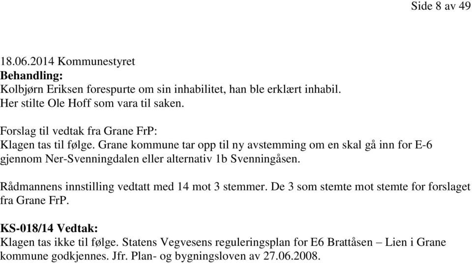 Grane kommune tar opp til ny avstemming om en skal gå inn for E-6 gjennom Ner-Svenningdalen eller alternativ 1b Svenningåsen.