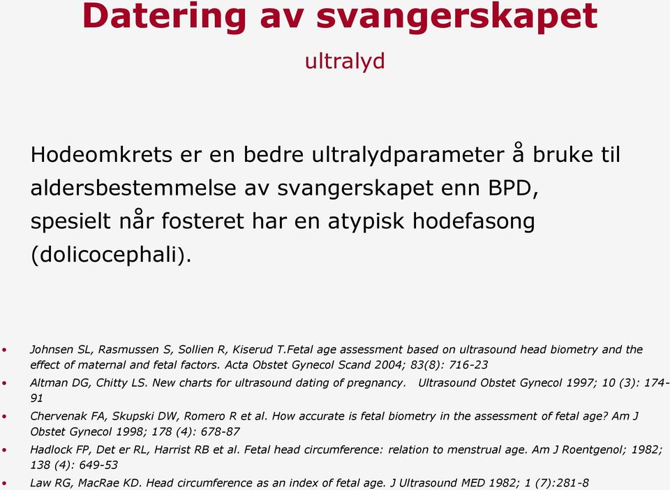 Acta Obstet Gynecol Scand 2004; 83(8): 716-23 Altman DG, Chitty LS. New charts for ultrasound dating of pregnancy.