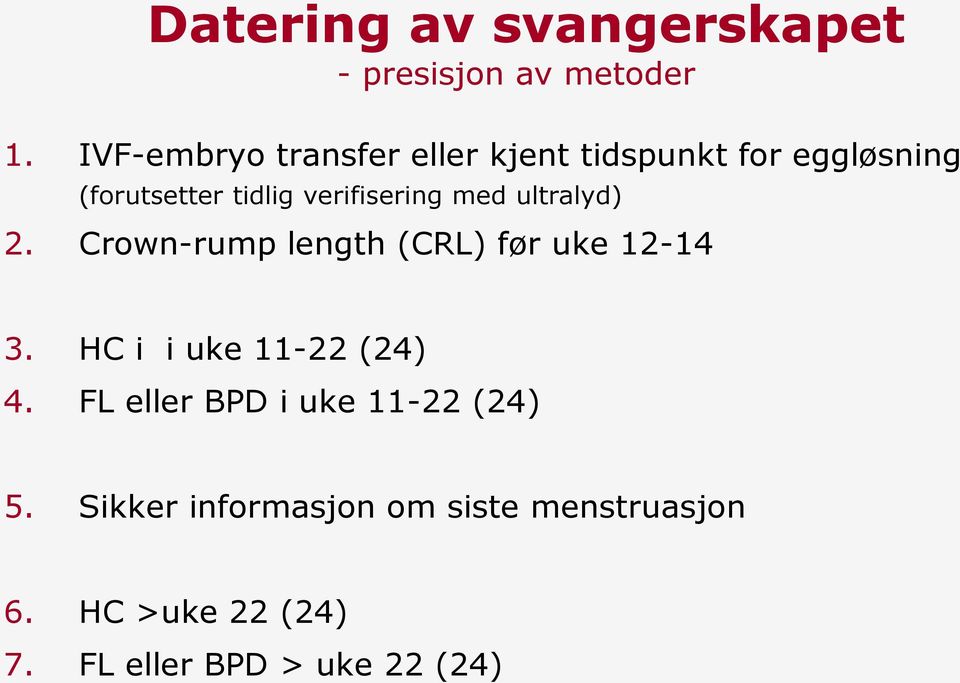 verifisering med ultralyd) 2. Crown-rump length (CRL) før uke 12-14 3.