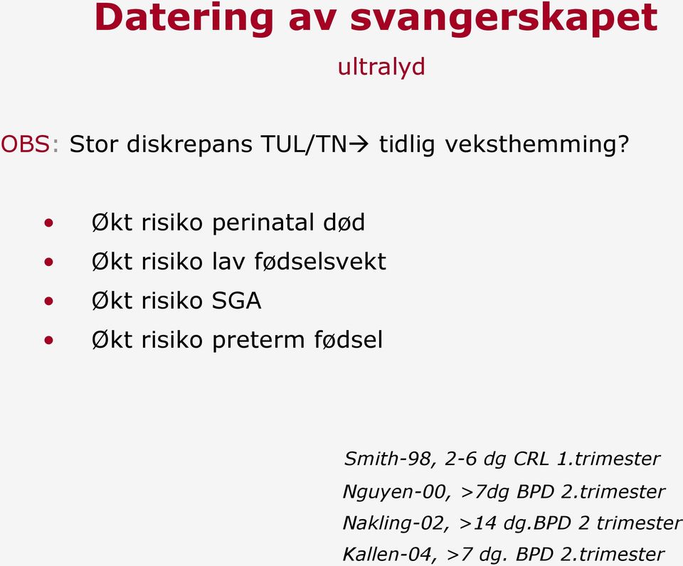 Økt risiko perinatal død Økt risiko lav fødselsvekt Økt risiko SGA Økt risiko