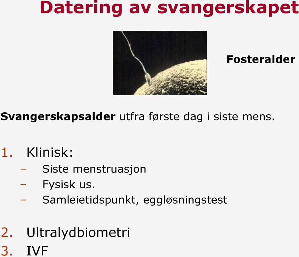 1. Klinisk: Siste menstruasjon Fysisk us.