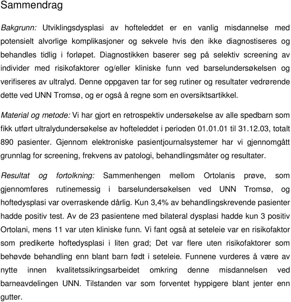 Denne oppgaven tar for seg rutiner og resultater vedrørende dette ved UNN Tromsø, og er også å regne som en oversiktsartikkel.