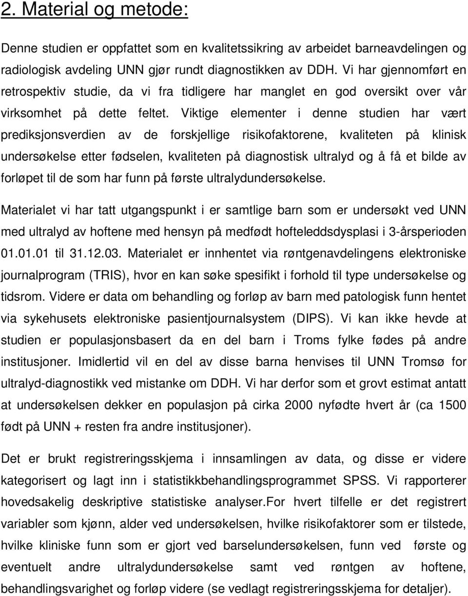 Viktige elementer i denne studien har vært prediksjonsverdien av de forskjellige risikofaktorene, kvaliteten på klinisk undersøkelse etter fødselen, kvaliteten på diagnostisk ultralyd og å få et