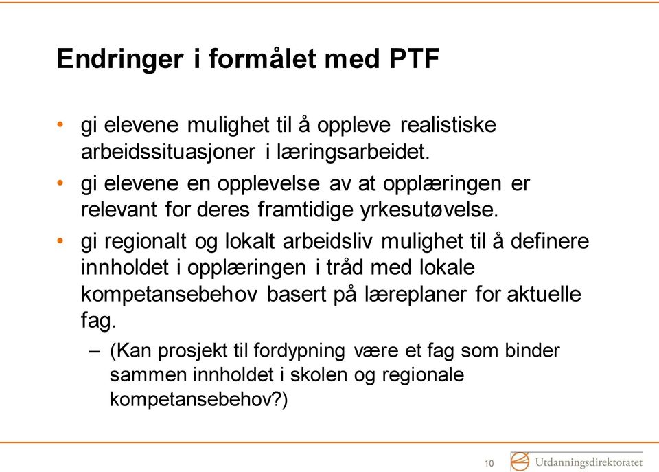 gi regionalt og lokalt arbeidsliv mulighet til å definere innholdet i opplæringen i tråd med lokale kompetansebehov